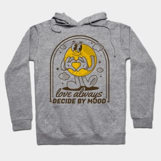 Love always decide by mood Hoodie